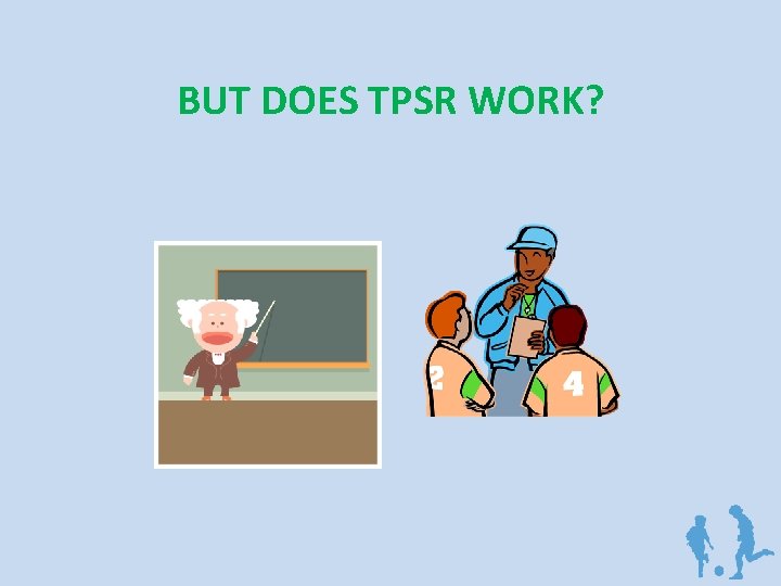 BUT DOES TPSR WORK? 