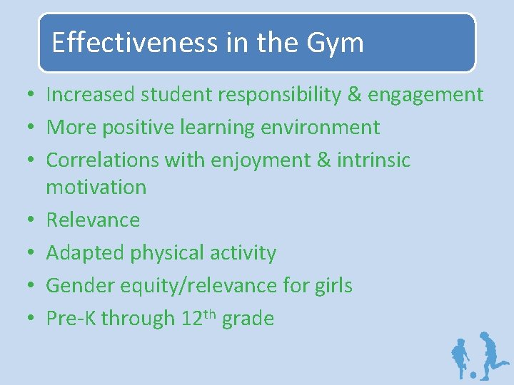 Effectiveness in the Gym • Increased student responsibility & engagement • More positive learning