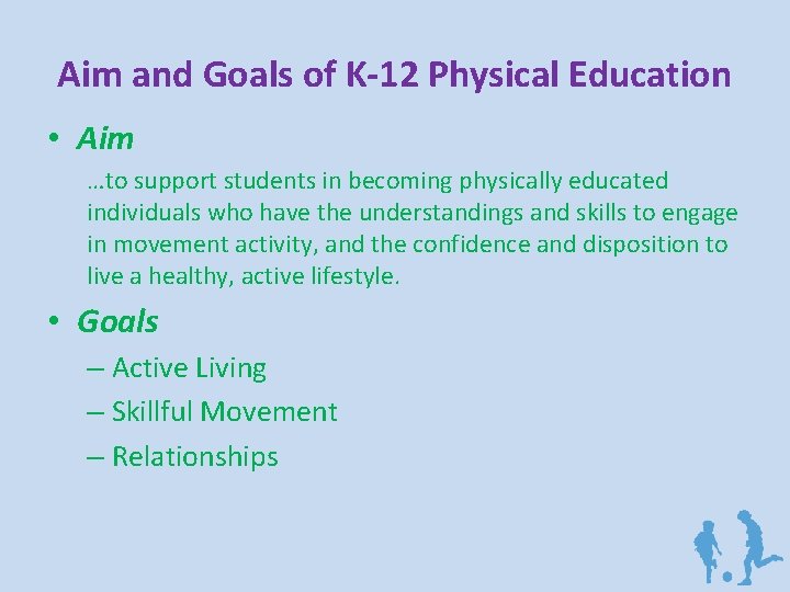 Aim and Goals of K-12 Physical Education • Aim …to support students in becoming