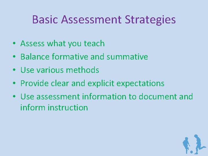Basic Assessment Strategies • • • Assess what you teach Balance formative and summative