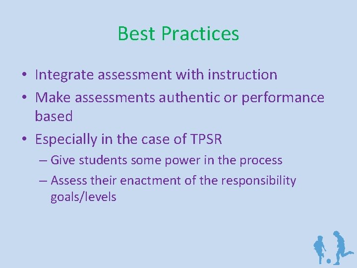 Best Practices • Integrate assessment with instruction • Make assessments authentic or performance based