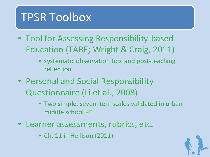 TPSR Toolbox • Tool for Assessing Responsibility-based Education (TARE; Wright & Craig, 2011) •
