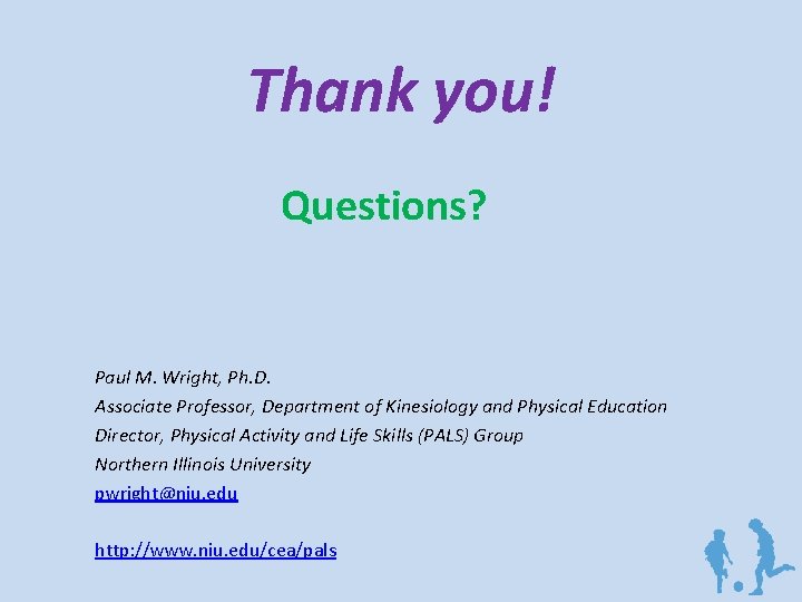 Thank you! Questions? Paul M. Wright, Ph. D. Associate Professor, Department of Kinesiology and