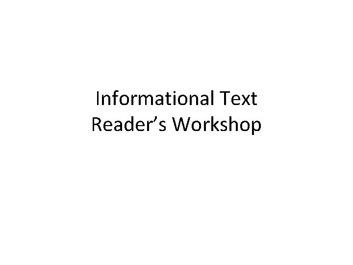 Informational Text Reader’s Workshop 