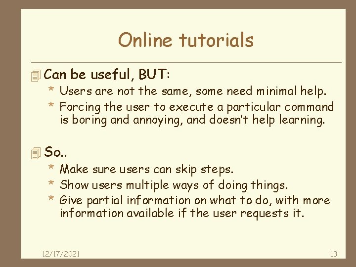 Online tutorials 4 Can be useful, BUT: * Users are not the same, some