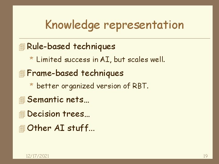 Knowledge representation 4 Rule-based techniques * Limited success in AI, but scales well. 4