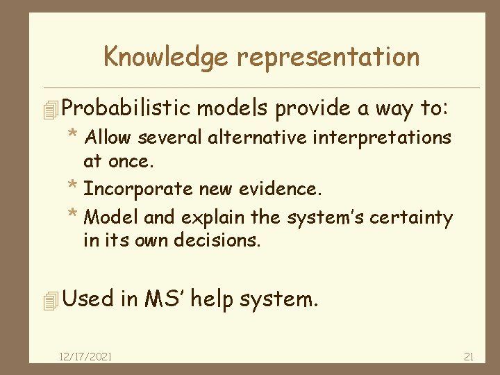 Knowledge representation 4 Probabilistic models provide a way to: * Allow several alternative interpretations