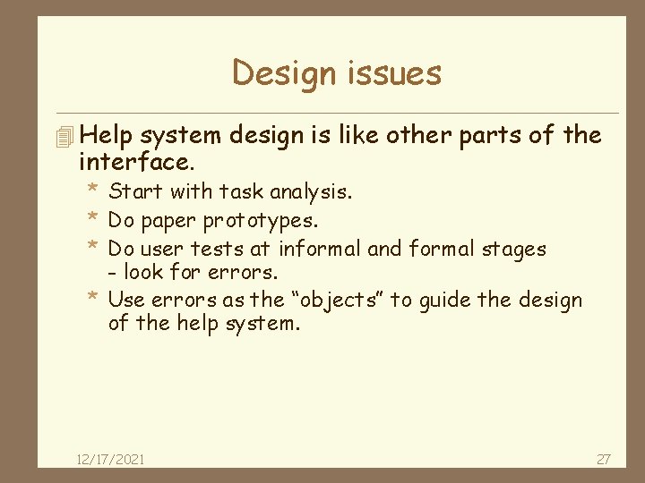 Design issues 4 Help system design is like other parts of the interface. *