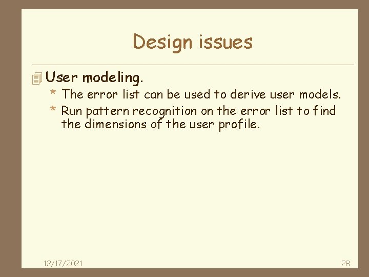 Design issues 4 User modeling. * The error list can be used to derive