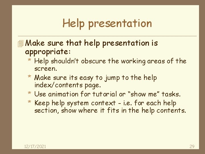 Help presentation 4 Make sure that help presentation is appropriate: * Help shouldn’t obscure