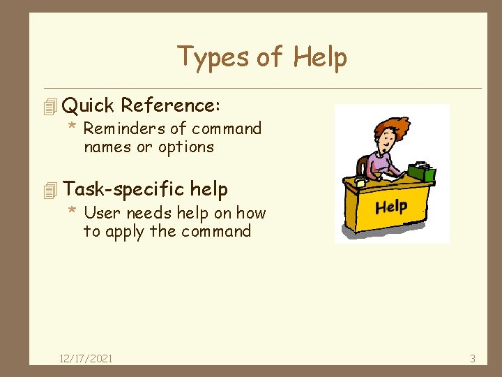 Types of Help 4 Quick Reference: * Reminders of command names or options 4
