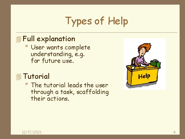 Types of Help 4 Full explanation * User wants complete understanding, e. g. for