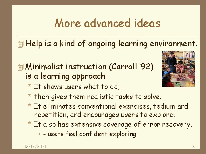 More advanced ideas 4 Help is a kind of ongoing learning environment. 4 Minimalist