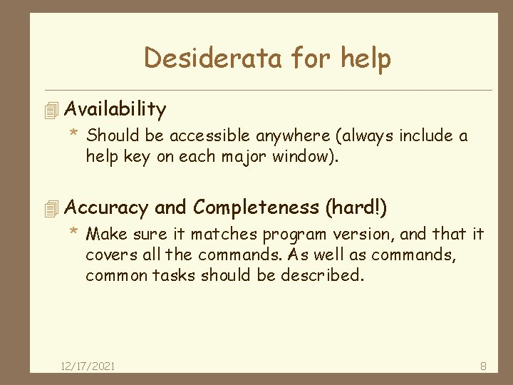 Desiderata for help 4 Availability * Should be accessible anywhere (always include a help