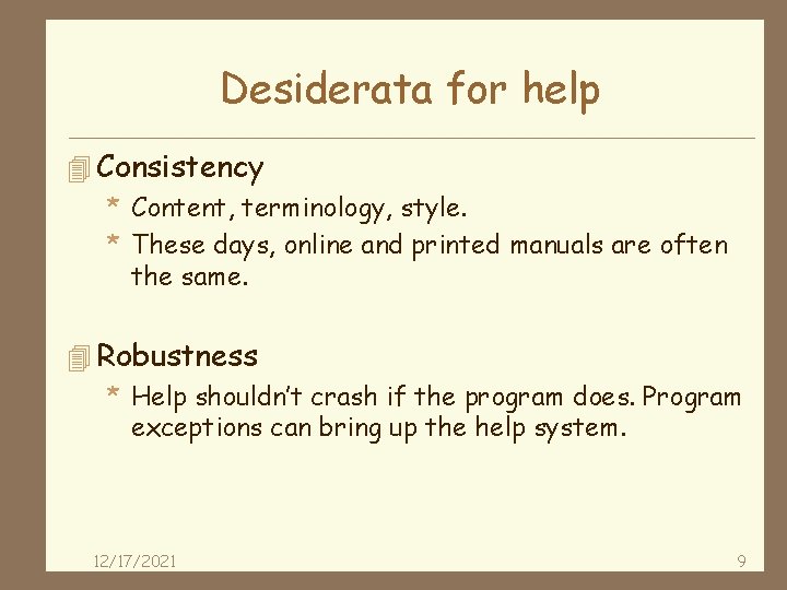 Desiderata for help 4 Consistency * Content, terminology, style. * These days, online and