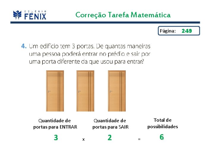 Correção Tarefa Matemática Página: Quantidade de portas para ENTRAR 3 Total de possibilidades Quantidade