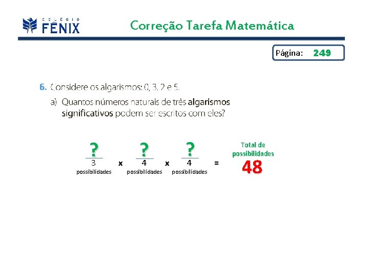 Correção Tarefa Matemática Página: ? 3 possibilidades x ? 4 possibilidades = Total de