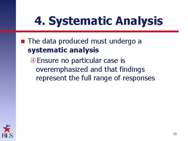 4. Systematic Analysis The data produced must undergo a systematic analysis Ensure no particular 4. Systematic Analysis The data produced must undergo a systematic analysis Ensure no particular
