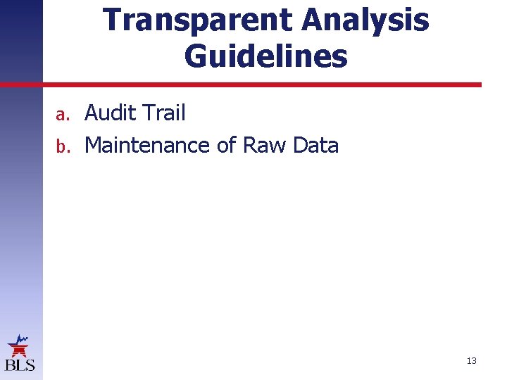 Transparent Analysis Guidelines Audit Trail b. Maintenance of Raw Data a. 13 Transparent Analysis Guidelines Audit Trail b. Maintenance of Raw Data a. 13