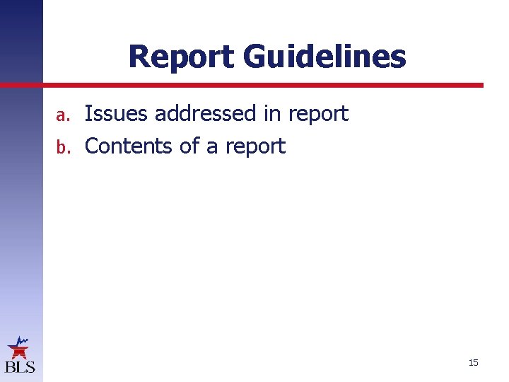Report Guidelines Issues addressed in report b. Contents of a report a. 15 Report Guidelines Issues addressed in report b. Contents of a report a. 15