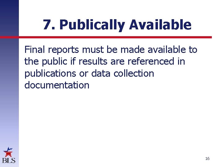 7. Publically Available Final reports must be made available to the public if results 7. Publically Available Final reports must be made available to the public if results