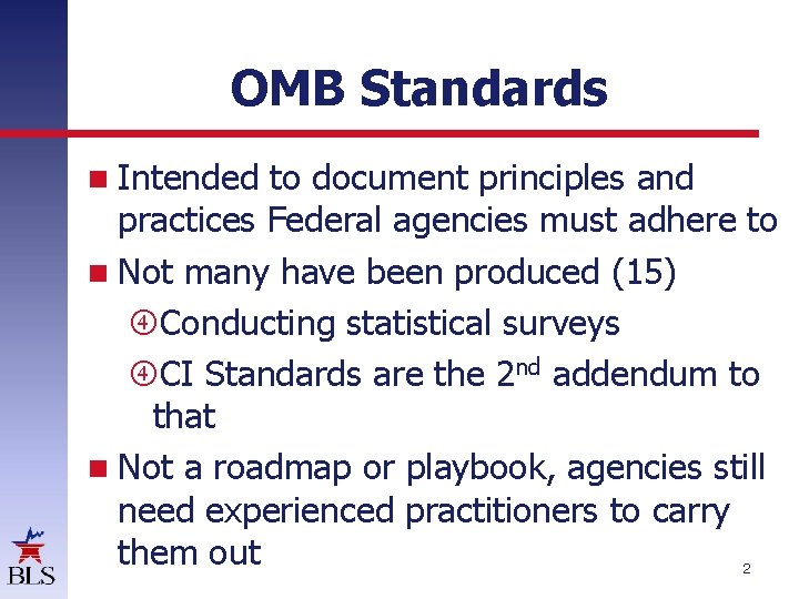 OMB Standards Intended to document principles and practices Federal agencies must adhere to Not OMB Standards Intended to document principles and practices Federal agencies must adhere to Not