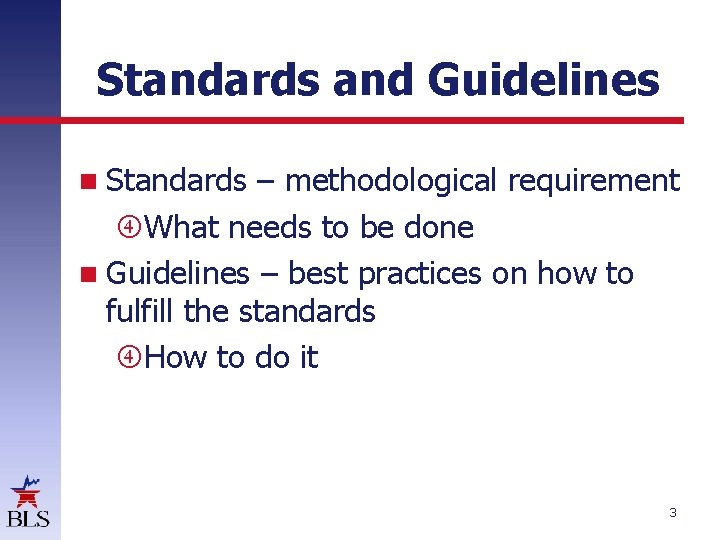 Standards and Guidelines Standards – methodological requirement What needs to be done Guidelines – Standards and Guidelines Standards – methodological requirement What needs to be done Guidelines –