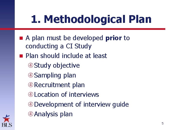 1. Methodological Plan A plan must be developed prior to conducting a CI Study 1. Methodological Plan A plan must be developed prior to conducting a CI Study