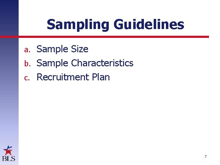 Sampling Guidelines Sample Size b. Sample Characteristics c. Recruitment Plan a. 7 Sampling Guidelines Sample Size b. Sample Characteristics c. Recruitment Plan a. 7