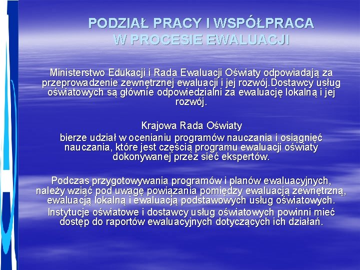 PODZIAŁ PRACY I WSPÓŁPRACA W PROCESIE EWALUACJI Ministerstwo Edukacji i Rada Ewaluacji Oświaty odpowiadają