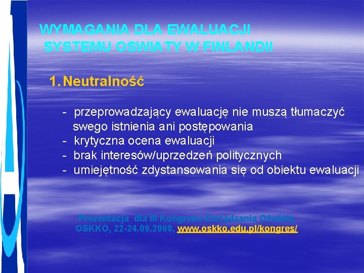 WYMAGANIA DLA EWALUACJI SYSTEMU OSWIATY W FINLANDII 1. Neutralność - przeprowadzający ewaluację nie muszą