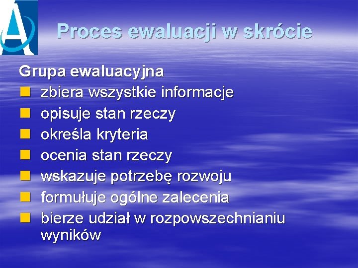 Proces ewaluacji w skrócie Grupa ewaluacyjna n zbiera wszystkie informacje n opisuje stan rzeczy