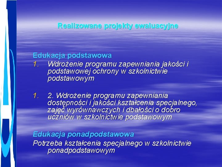 Realizowane projekty ewaluacyjne Edukacja podstawowa 1. Wdrożenie programu zapewniania jakości i podstawowej ochrony w