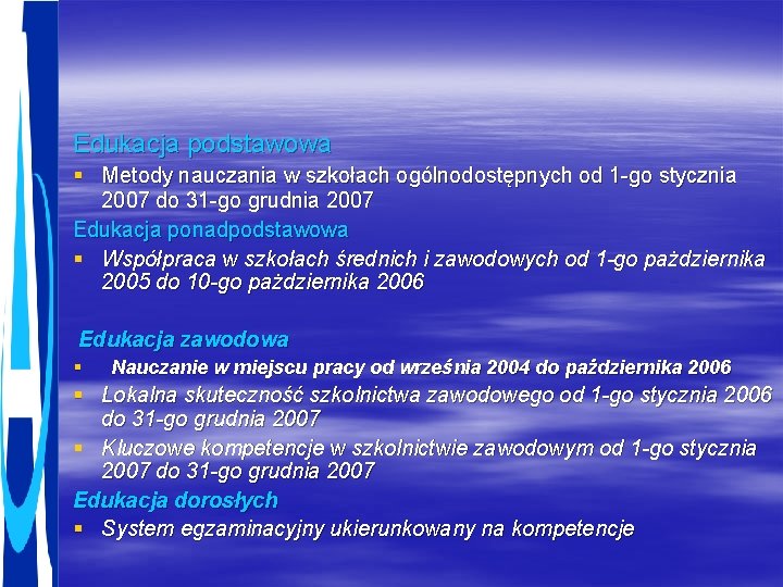 Edukacja podstawowa § Metody nauczania w szkołach ogólnodostępnych od 1 -go stycznia 2007 do