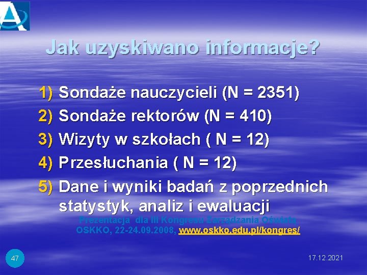 Jak uzyskiwano informacje? 1) 2) 3) 4) 5) Sondaże nauczycieli (N = 2351) Sondaże