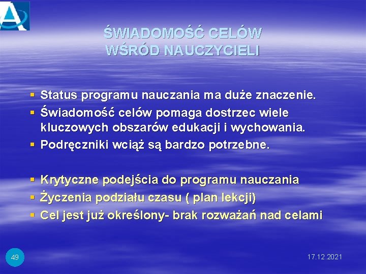 ŚWIADOMOŚĆ CELÓW WŚRÓD NAUCZYCIELI § Status programu nauczania ma duże znaczenie. § Świadomość celów