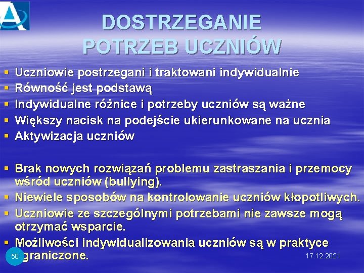 DOSTRZEGANIE POTRZEB UCZNIÓW § § § Uczniowie postrzegani i traktowani indywidualnie Równość jest podstawą