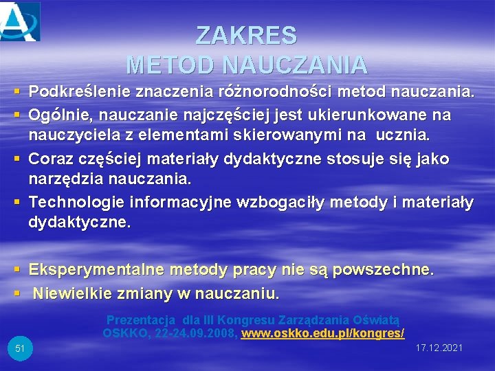 ZAKRES METOD NAUCZANIA § Podkreślenie znaczenia różnorodności metod nauczania. § Ogólnie, nauczanie najczęściej jest