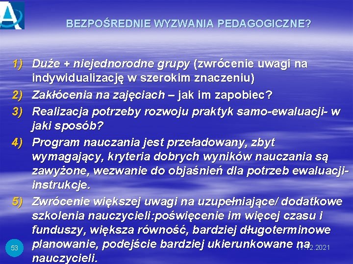 BEZPOŚREDNIE WYZWANIA PEDAGOGICZNE? 1) Duże + niejednorodne grupy (zwrócenie uwagi na indywidualizację w szerokim