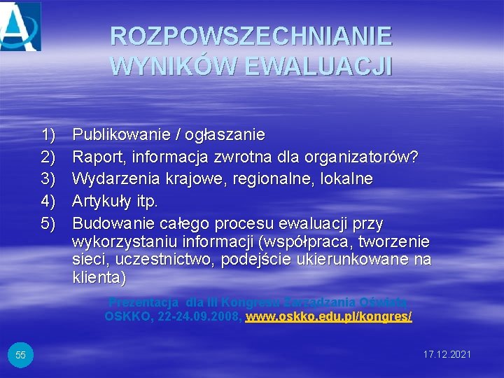 ROZPOWSZECHNIANIE WYNIKÓW EWALUACJI 1) 2) 3) 4) 5) Publikowanie / ogłaszanie Raport, informacja zwrotna