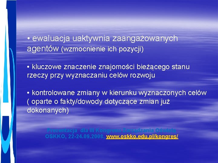  • ewaluacja uaktywnia zaangażowanych agentów (wzmocnienie ich pozycji) • kluczowe znaczenie znajomości bieżącego