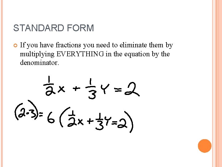 STANDARD FORM If you have fractions you need to eliminate them by multiplying EVERYTHING