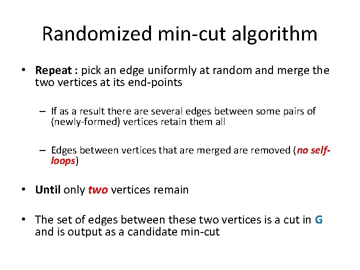 Randomized min-cut algorithm • Repeat : pick an edge uniformly at random and merge