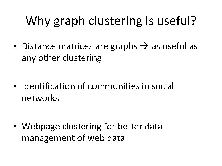 Why graph clustering is useful? • Distance matrices are graphs as useful as any