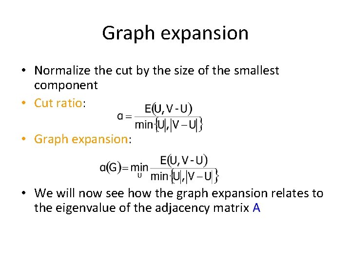 Graph expansion • Normalize the cut by the size of the smallest component •