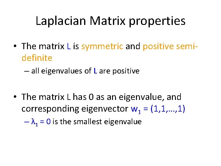Laplacian Matrix properties • The matrix L is symmetric and positive semidefinite – all