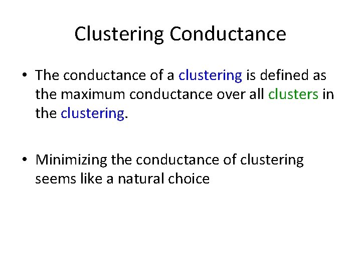 Clustering Conductance • The conductance of a clustering is defined as the maximum conductance