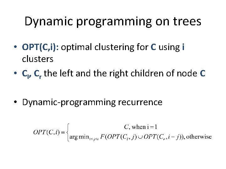 Dynamic programming on trees • OPT(C, i): optimal clustering for C using i clusters