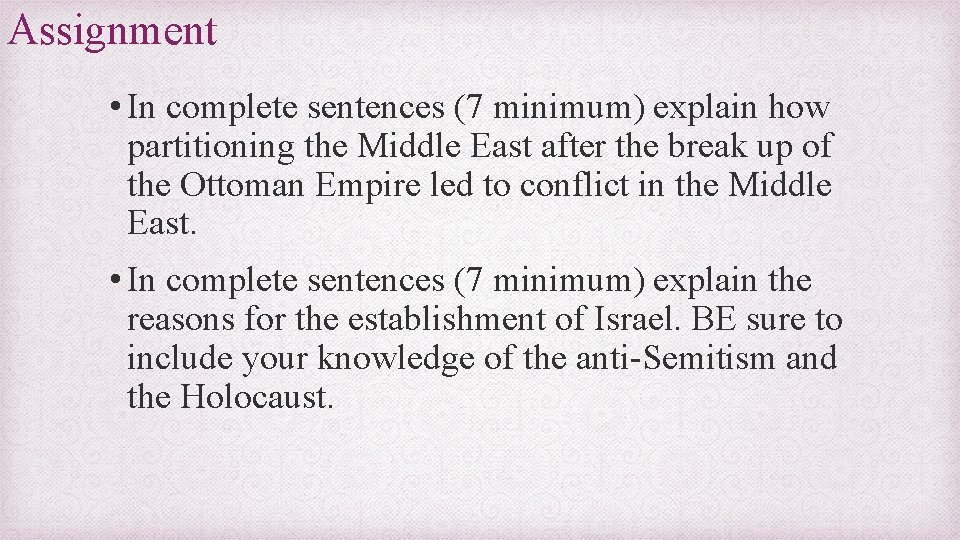 Assignment • In complete sentences (7 minimum) explain how partitioning the Middle East after