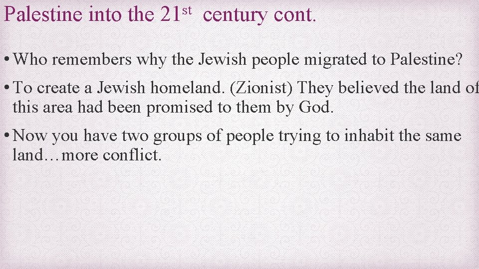 Palestine into the 21 st century cont. • Who remembers why the Jewish people